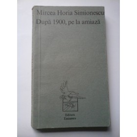 Dupa  1900, pe la amiaza -  Mircea  Horia  Simionescu